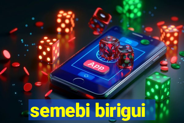 semebi birigui